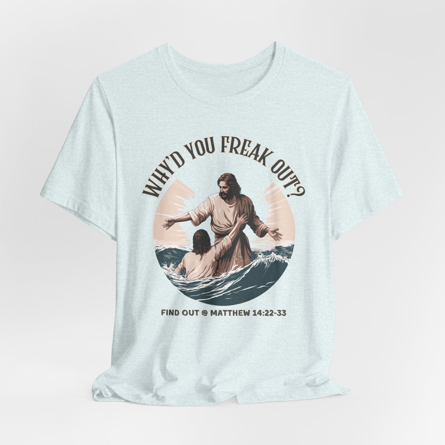 Why'd You Freak Out? Jesus Shirt, Unisex Jersey Short Sleeve Tee, Christian Merch, Jesus Loves You, Faith Based Shirt, Christian Apparel, Jesus Apparel