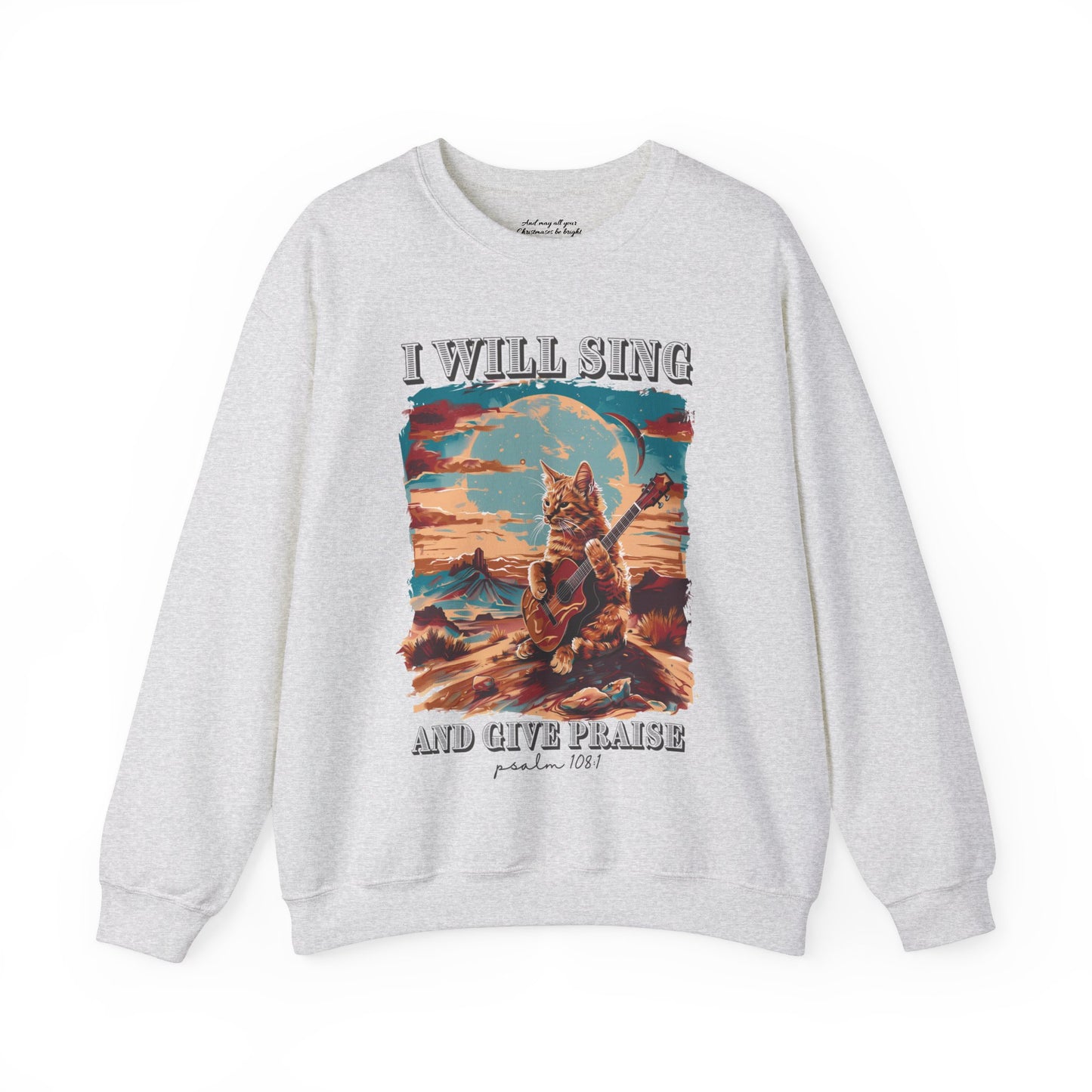 I Will Sing and Give Praise Sweatshirt, Unisex Heavy Blend™ Crewneck, Christian Apparel, Biblical Clothing, Inspirational Apparel, Jesus Shirt