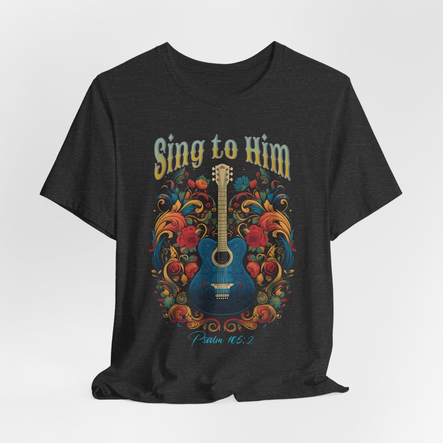 Sing to Him, Unisex Jersey Short Sleeve Tee, Christian Apparel, Jesus Clothing, Religious Apparel, Faith Based Tee, Inspirational T-Shirt
