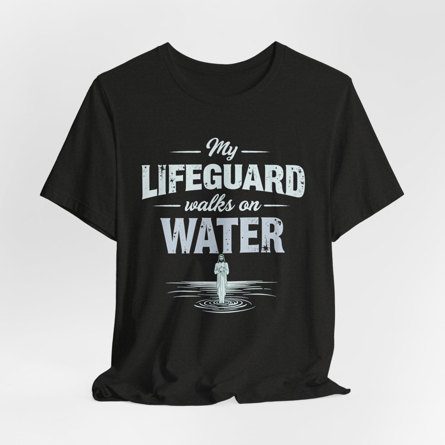 My Lifeguard Walks on Water T-Shirt - Unisex Jersey Short Sleeve Tee, Christian Merch, Christian Streetwear, Jesus Apparel, Religious Tees