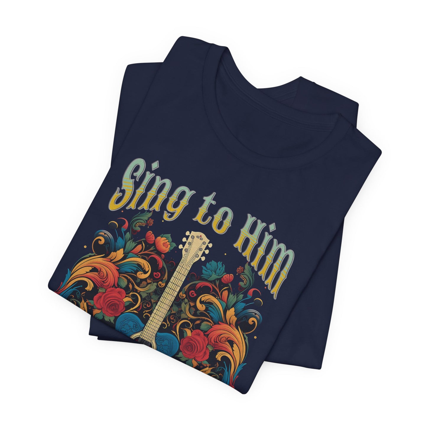 Sing to Him, Unisex Jersey Short Sleeve Tee, Christian Apparel, Jesus Clothing, Religious Apparel, Faith Based Tee, Inspirational T-Shirt