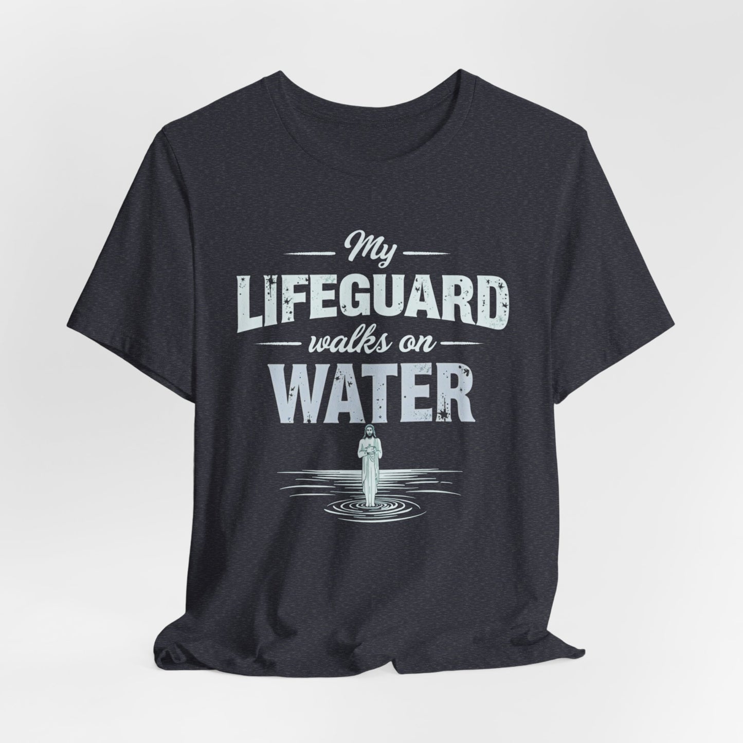 My Lifeguard Walks on Water T-Shirt - Unisex Jersey Short Sleeve Tee, Christian Merch, Christian Streetwear, Jesus Apparel, Religious Tees