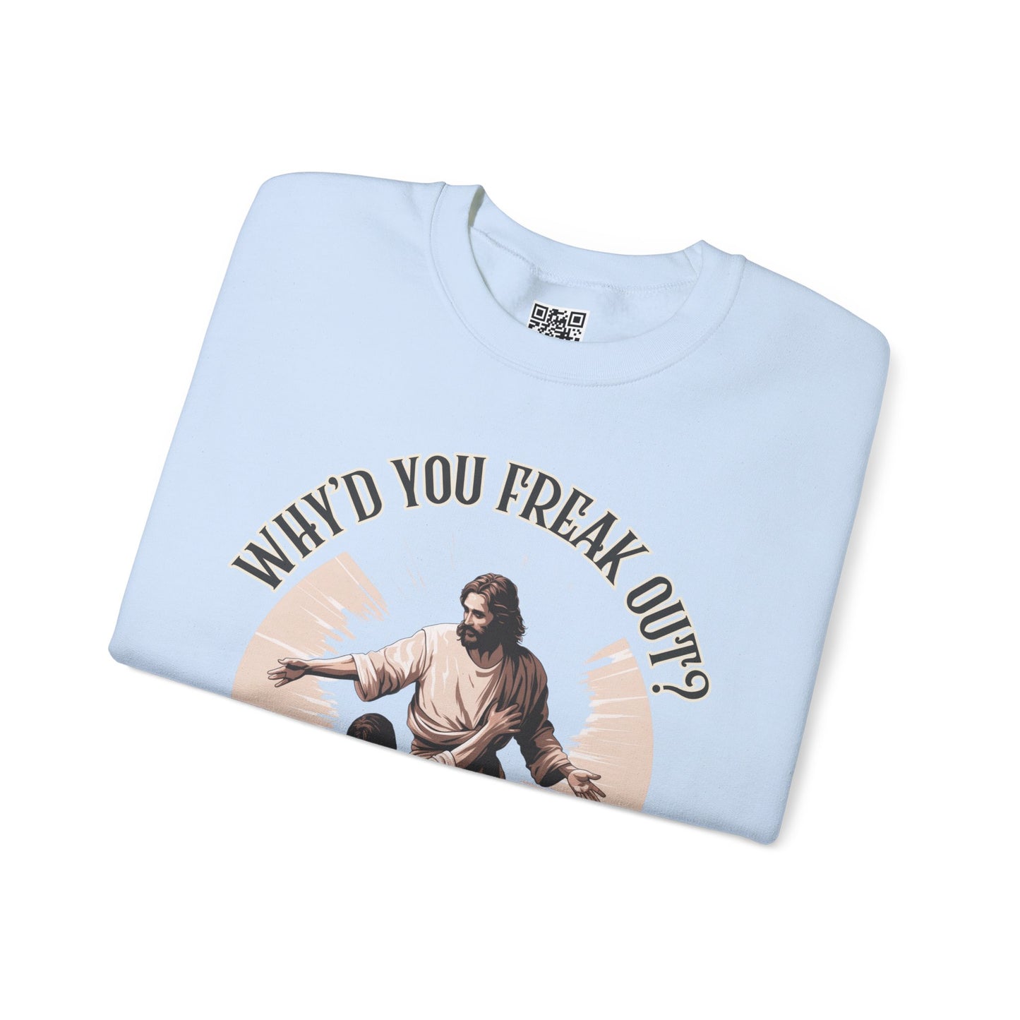 Why'd You Freak Out? Jesus Unisex Heavy Blend Crewneck Sweatshirt, Christian Merch, Christian Streetwear, Ministry Shirt, Faith Based Shirt, Jesus Apparel