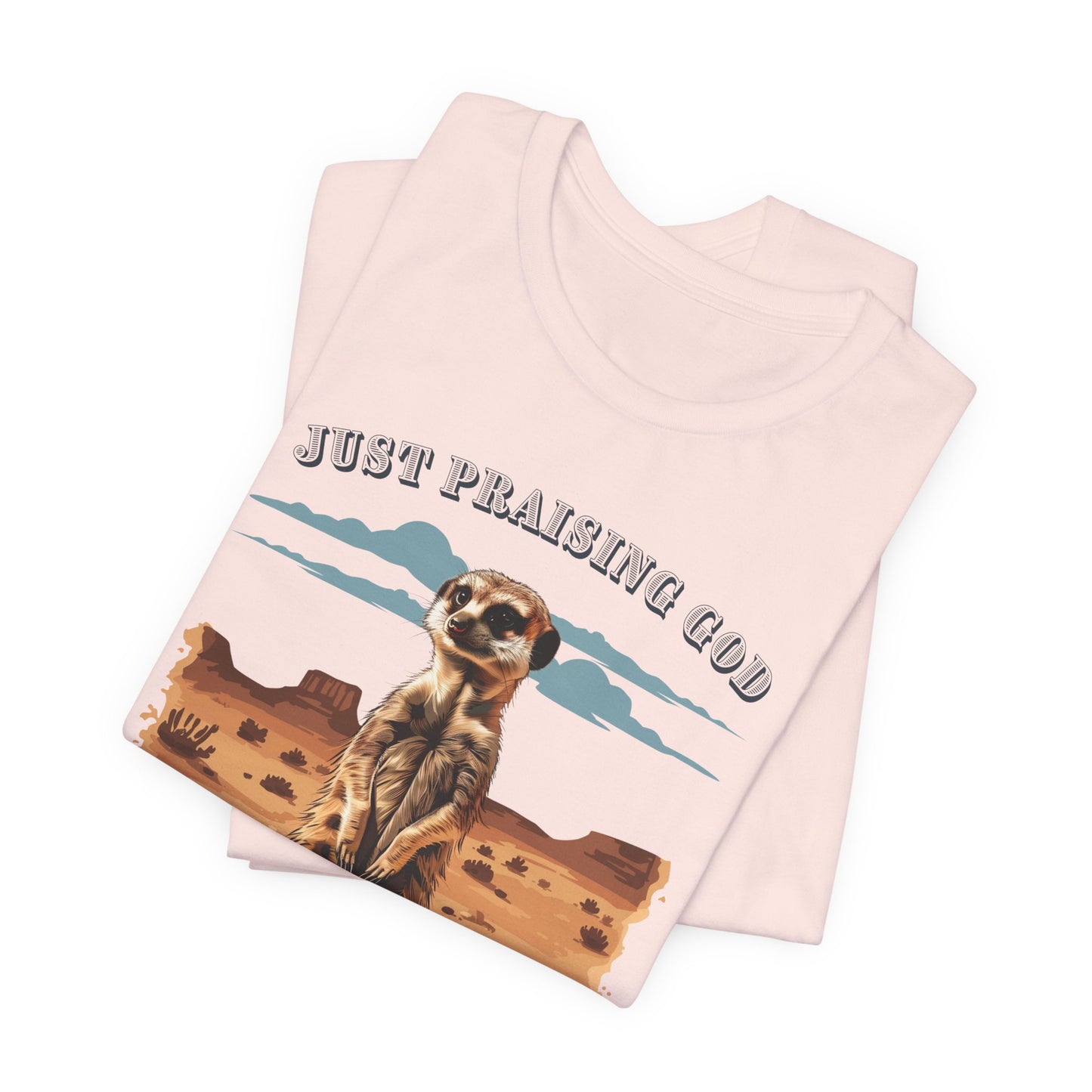 Just Praising God in the Desert T-shirt - Unisex Jersey Short Sleeve Tee, Christian Merch, Christian Streetwear, Faith Based Shirt, Christian Apparel, Christian Shirts