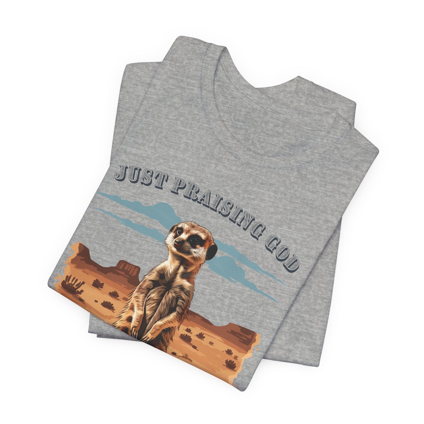 Just Praising God in the Desert T-shirt - Unisex Jersey Short Sleeve Tee, Christian Merch, Christian Streetwear, Faith Based Shirt, Christian Apparel, Christian Shirts