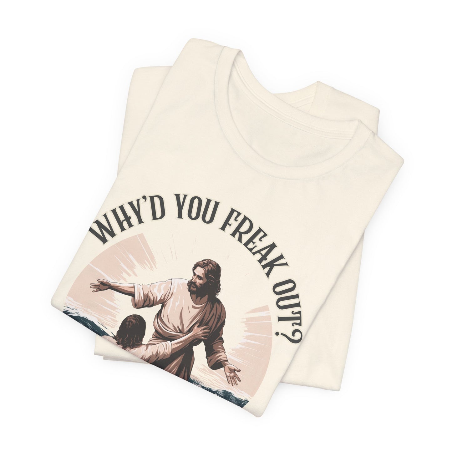 Why'd You Freak Out? Jesus Shirt, Unisex Jersey Short Sleeve Tee, Christian Merch, Jesus Loves You, Faith Based Shirt, Christian Apparel, Jesus Apparel