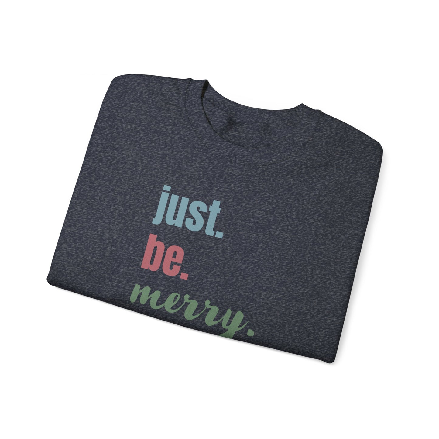 Just Be Merry Christmas Sweatshirt, Unisex Heavy Blend Crewneck, Merry and Bright, Presents for Mom, Punny Shirt, White Elephant Gift