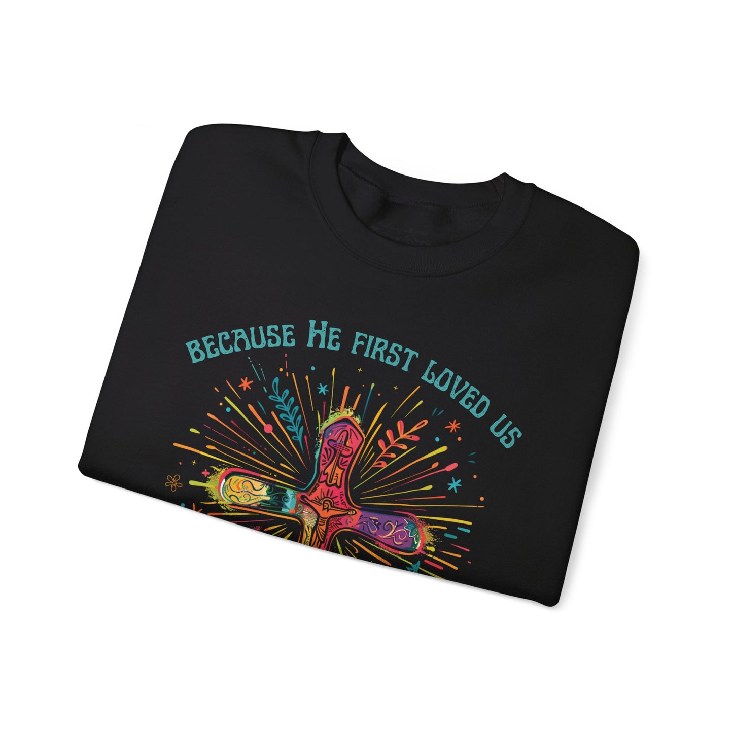 Because He First Loved Us Sweatshirt, Unisex Heavy Blend™ Crewneck, Christian Apparel, Biblical Clothing, Inspirational Apparel, Jesus Shirt