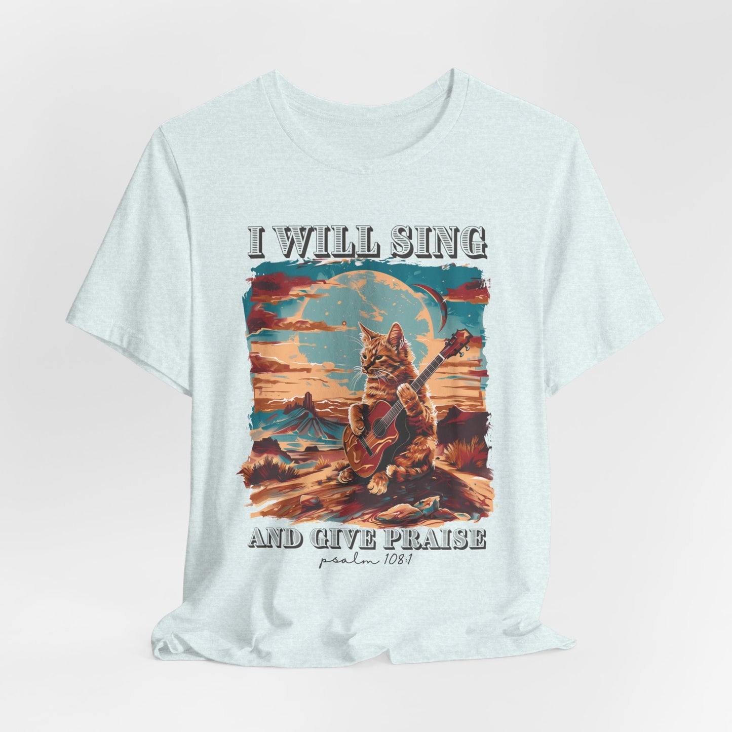 I Will Sing and Give Praise T-shirt - Unisex Jersey Short Sleeve Tee, Christian Merch, Christian Streetwear, Faith Based Shirt, Christian Apparel, Christian Shirts