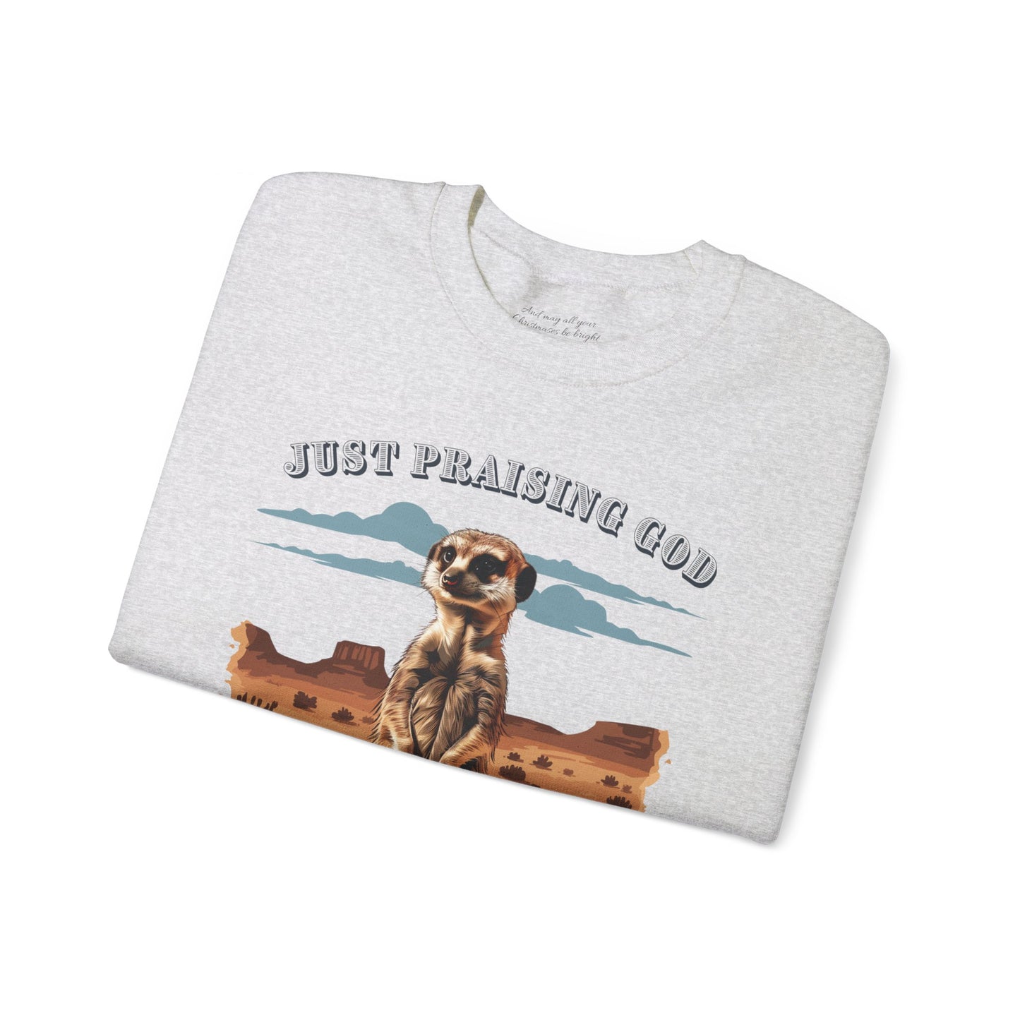 Just Praising God in the Desert Sweatshirt, Unisex Heavy Blend™ Crewneck, Christian Apparel, Biblical Clothing, Inspirational Apparel, Jesus Shirt