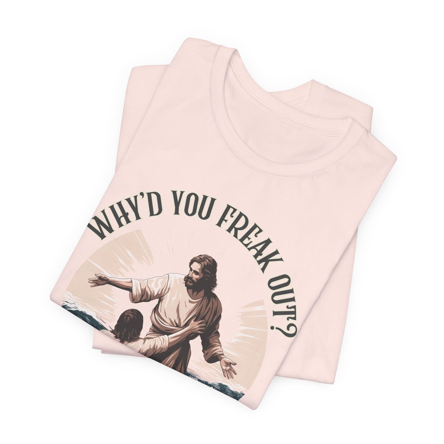 Why'd You Freak Out? Jesus Shirt, Unisex Jersey Short Sleeve Tee, Christian Merch, Jesus Loves You, Faith Based Shirt, Christian Apparel, Jesus Apparel