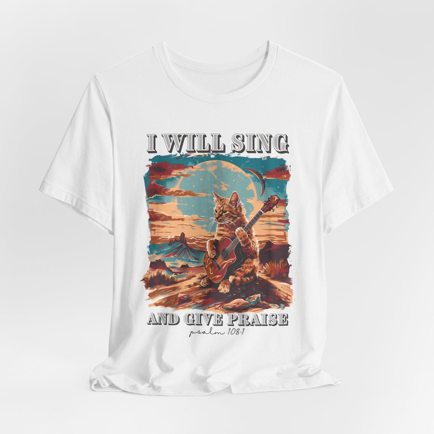 I Will Sing and Give Praise T-shirt - Unisex Jersey Short Sleeve Tee, Christian Merch, Christian Streetwear, Faith Based Shirt, Christian Apparel, Christian Shirts
