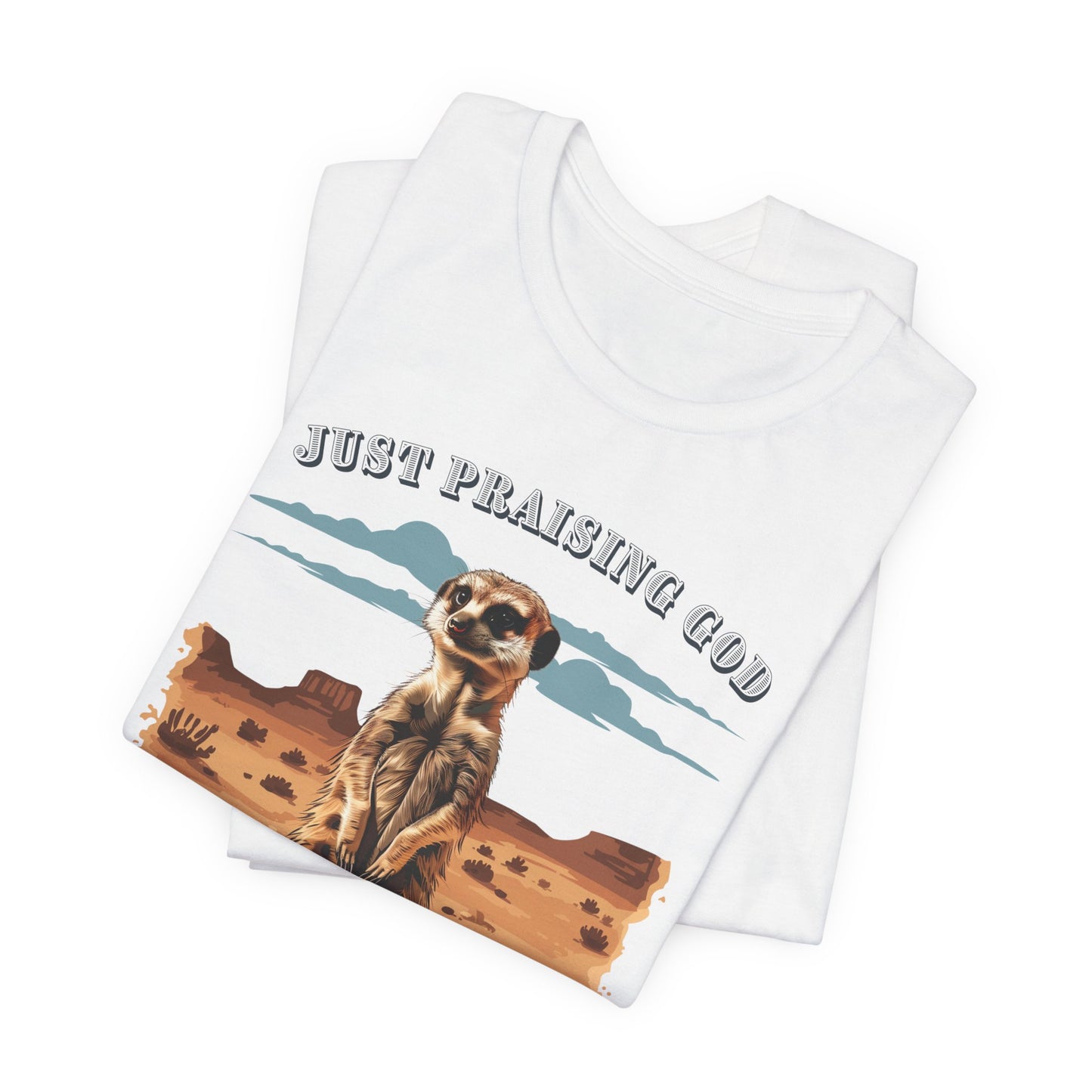 Just Praising God in the Desert T-shirt - Unisex Jersey Short Sleeve Tee, Christian Merch, Christian Streetwear, Faith Based Shirt, Christian Apparel, Christian Shirts