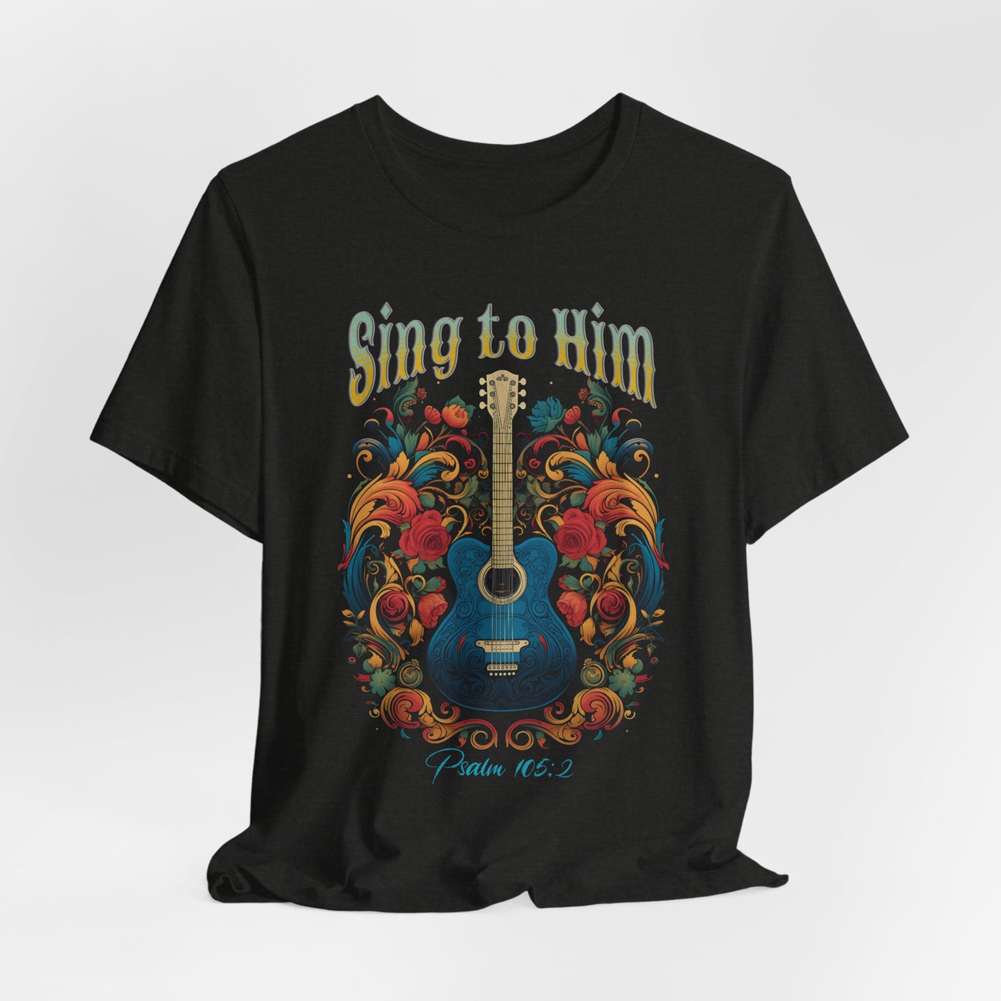 Sing to Him, Unisex Jersey Short Sleeve Tee, Christian Apparel, Jesus Clothing, Religious Apparel, Faith Based Tee, Inspirational T-Shirt
