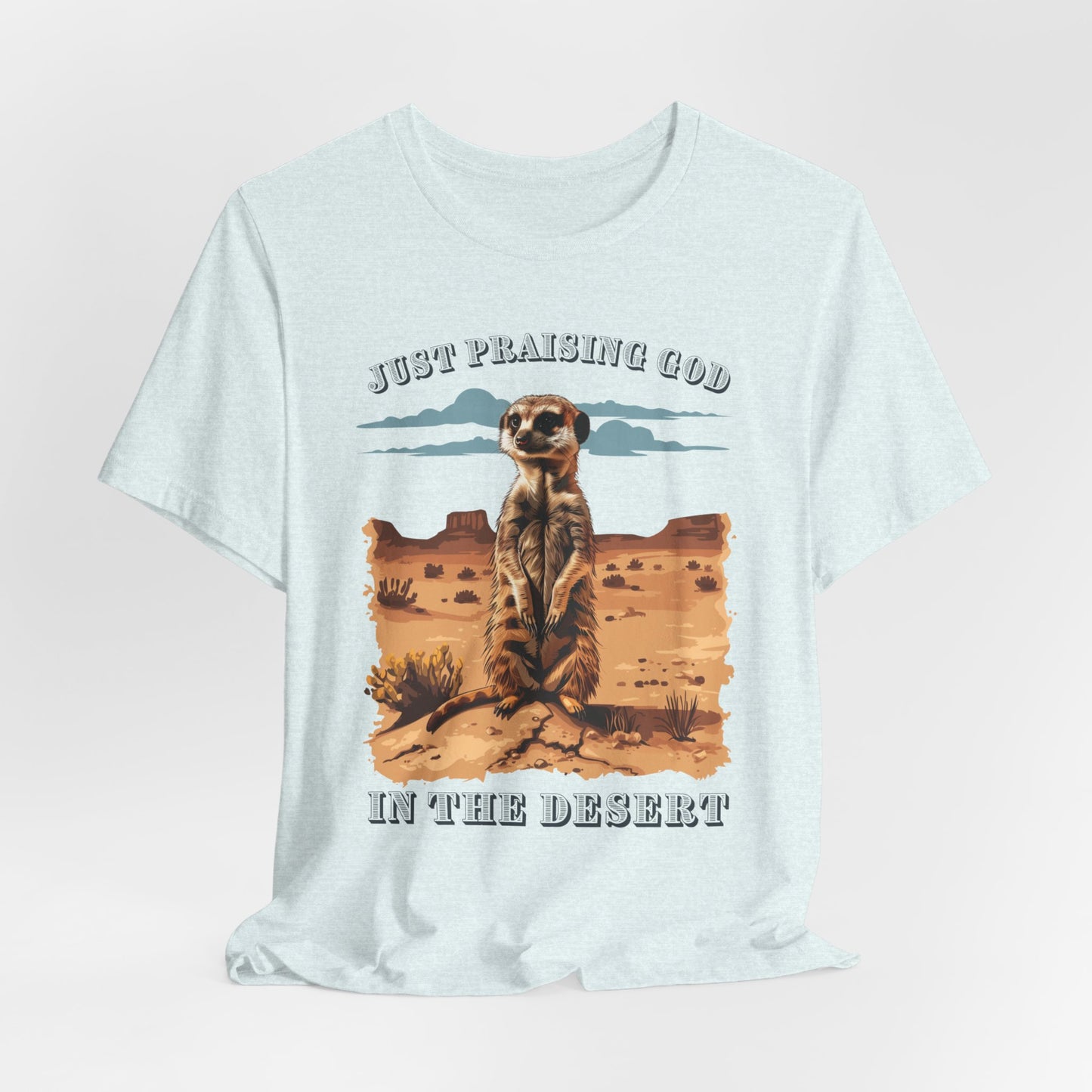 Just Praising God in the Desert T-shirt - Unisex Jersey Short Sleeve Tee, Christian Merch, Christian Streetwear, Faith Based Shirt, Christian Apparel, Christian Shirts