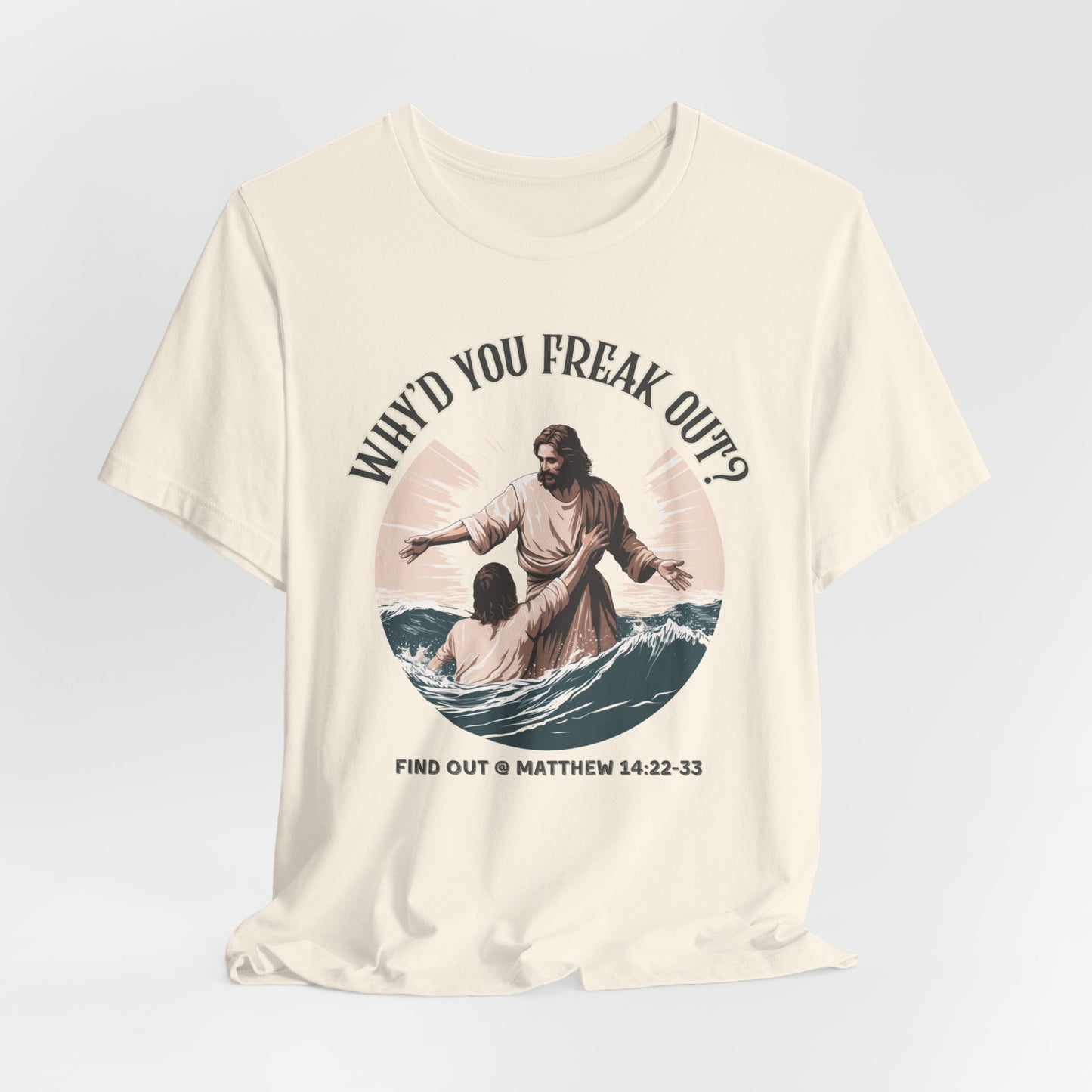 Why'd You Freak Out? Jesus Shirt, Unisex Jersey Short Sleeve Tee, Christian Merch, Jesus Loves You, Faith Based Shirt, Christian Apparel, Jesus Apparel