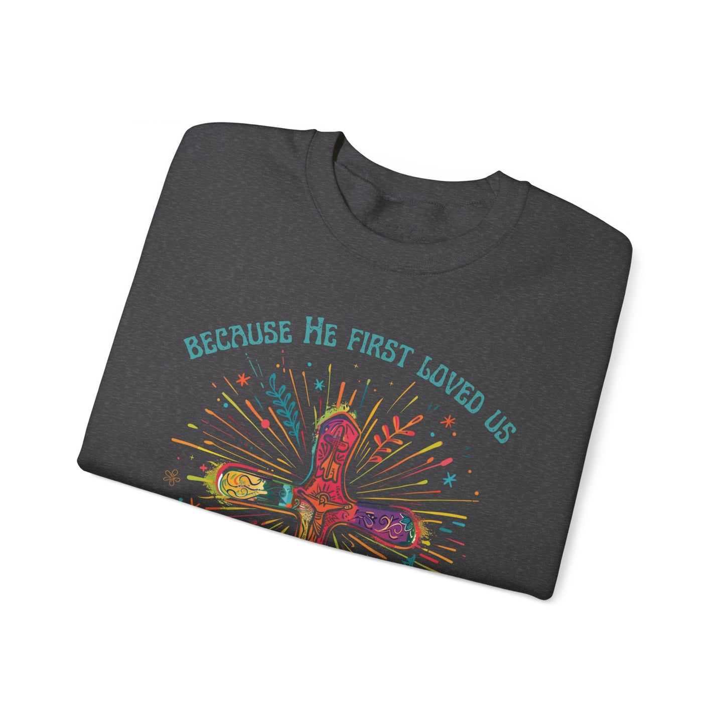 Because He First Loved Us Sweatshirt, Unisex Heavy Blend™ Crewneck, Christian Apparel, Biblical Clothing, Inspirational Apparel, Jesus Shirt