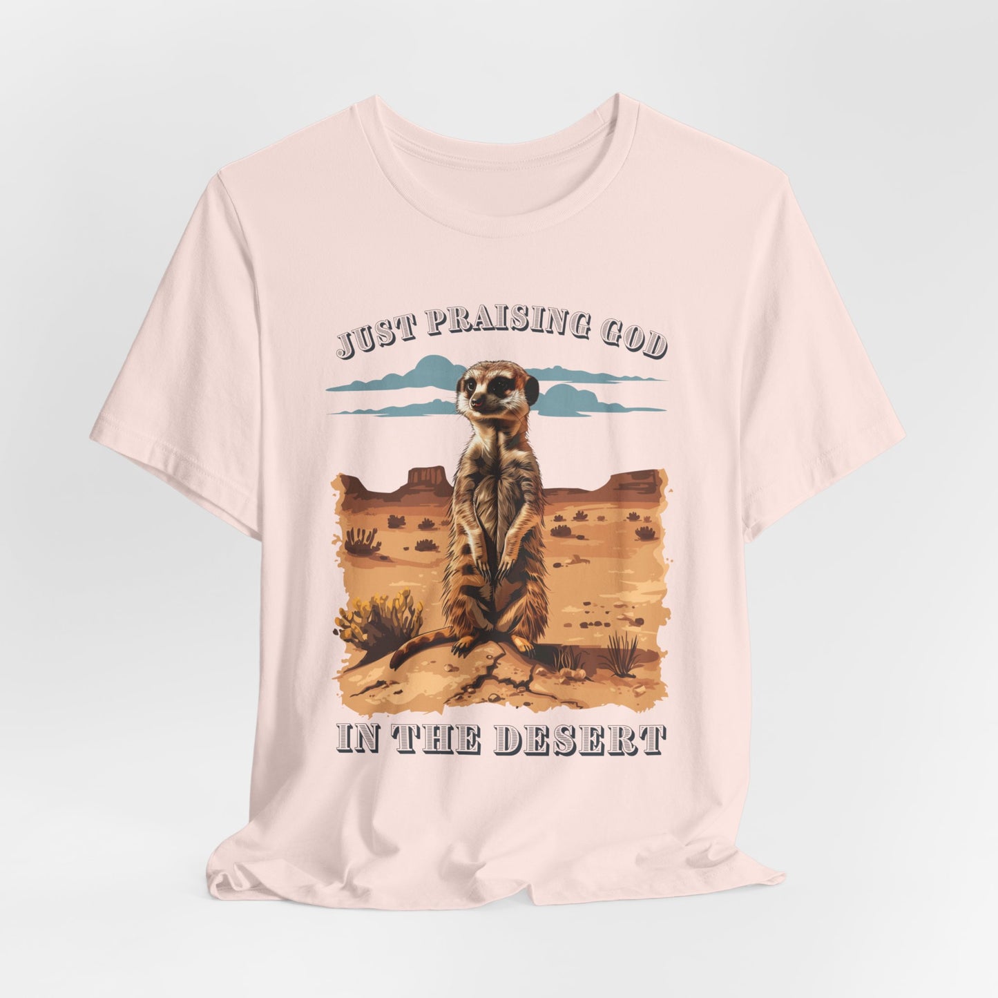 Just Praising God in the Desert T-shirt - Unisex Jersey Short Sleeve Tee, Christian Merch, Christian Streetwear, Faith Based Shirt, Christian Apparel, Christian Shirts