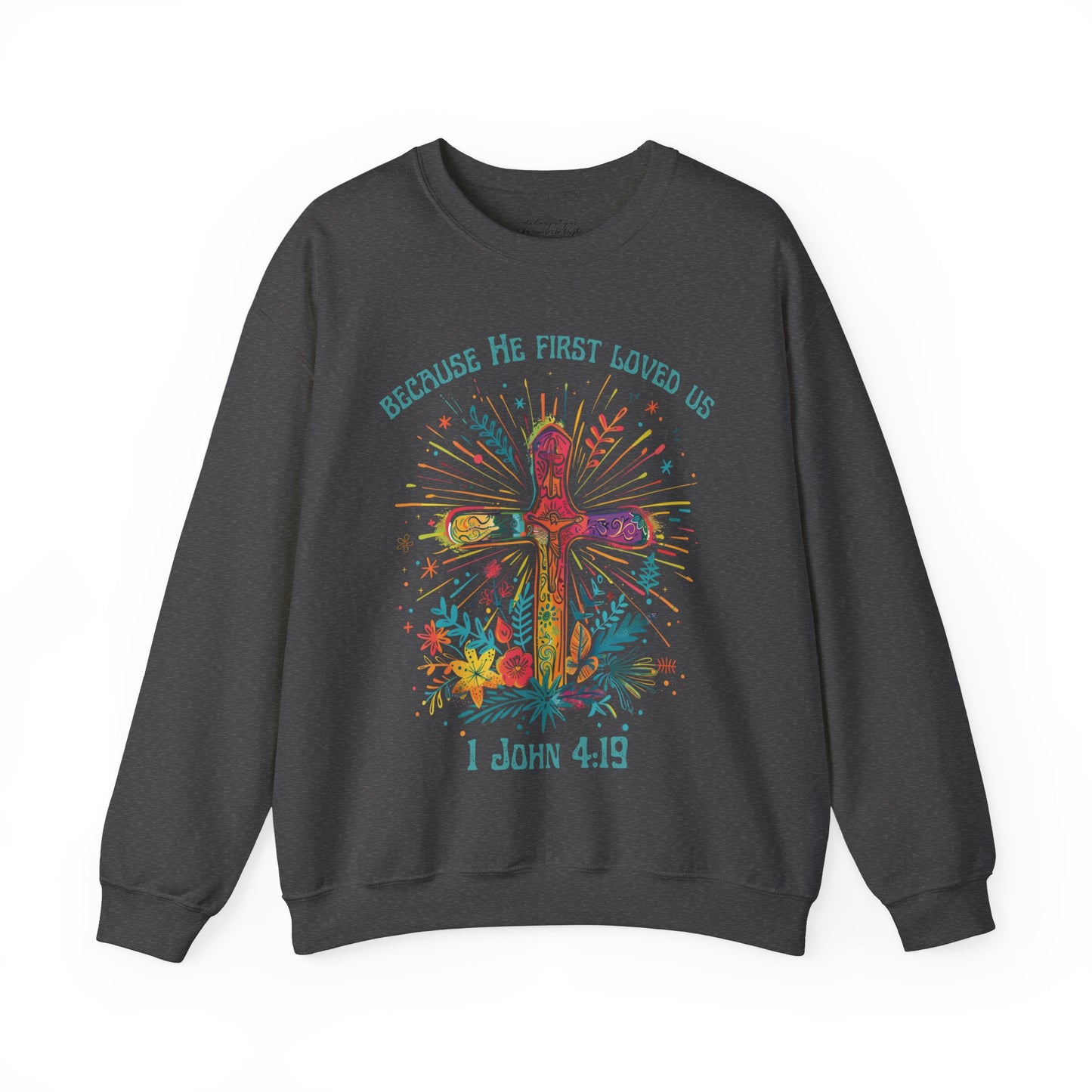 Because He First Loved Us Sweatshirt, Unisex Heavy Blend™ Crewneck, Christian Apparel, Biblical Clothing, Inspirational Apparel, Jesus Shirt