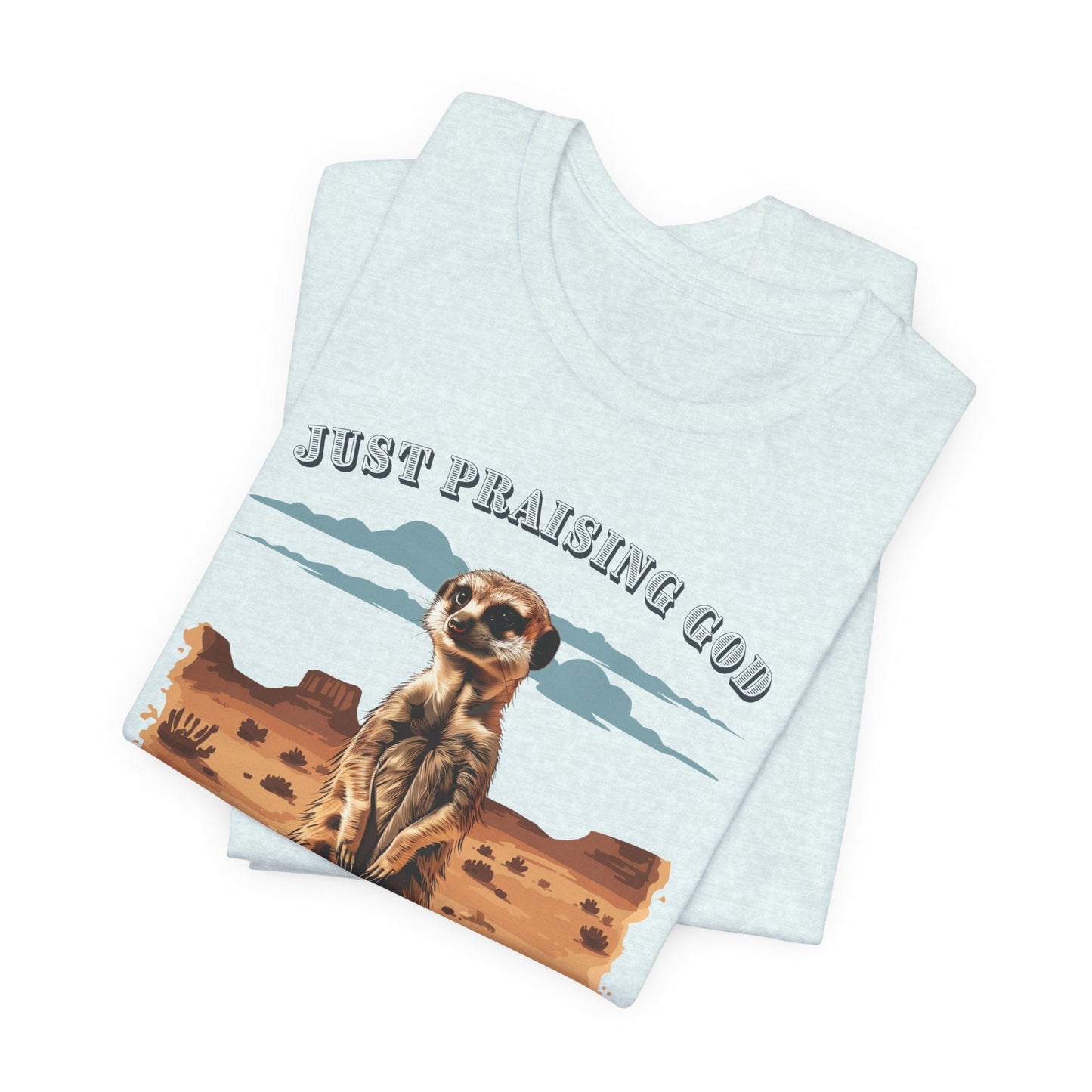Just Praising God in the Desert T-shirt - Unisex Jersey Short Sleeve Tee, Christian Merch, Christian Streetwear, Faith Based Shirt, Christian Apparel, Christian Shirts